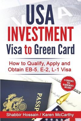 USA Investment Visa to Green Card: How to Qualify, Apply and Obtain EB-5, E-2, L-1 Visa by McCarthy, Karen