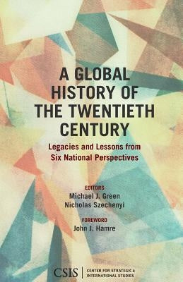 A Global History of the Twentieth Century: Legacies and Lessons from Six National Perspectives by Green, Michael J.