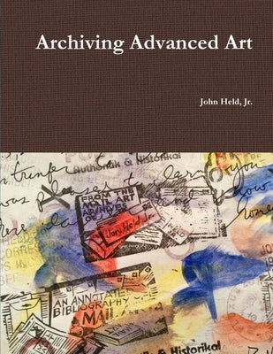 Archiving Advanced Art by Held, John, Jr.