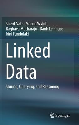 Linked Data: Storing, Querying, and Reasoning by Sakr, Sherif