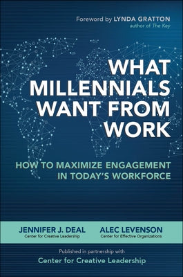 What Millennials Want from Work: How to Maximize Engagement in Today's Workforce by Deal, Jennifer
