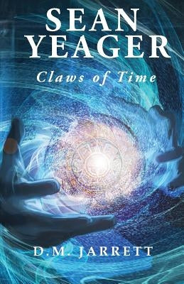 Sean Yeager Claws of Time - engaging action adventure for ages 8 to 12 by Jarrett, D. M.