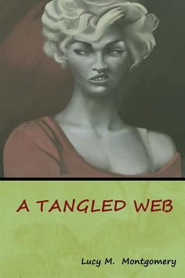 A Tangled Web by Montgomery, Lucy M.
