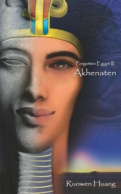 Akhenaten: Forgotten Egypt III by Huang, Ruowen