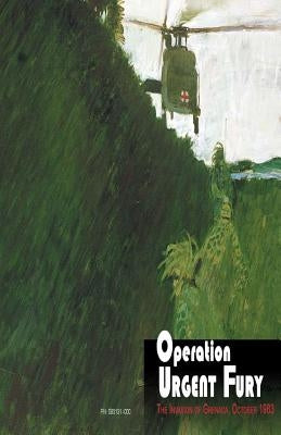 Operation Urgent Fury: The Invasion of Grenada, October 1983 by Raines, Edgar F.