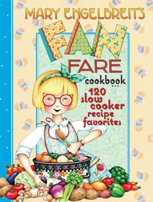 Mary Engelbreit's Fan Fare Cookbook: 120 Slow Cooker Recipe Favorites by Engelbreit, Mary