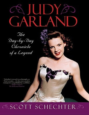 Judy Garland: The Day-by-Day Chronicle of a Legend by Schechter, Scott