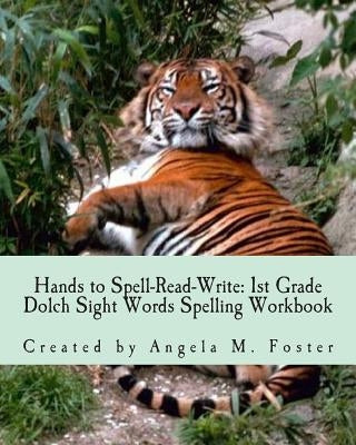 Hands to Spell-Read-Write: 1st Grade Dolch Sight Words Spelling Workbook by Foster, Angela M.