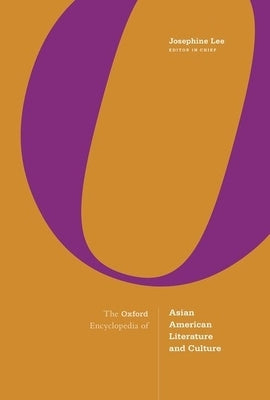 The Oxford Encyclopedia of Asian American Literature and Culture: 3-Volume Set by Lee, Josephine