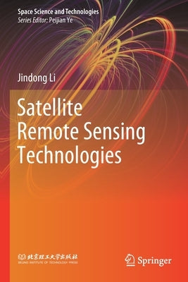 Satellite Remote Sensing Technologies by Li, Jindong