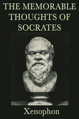 The Memorable Thoughts of Socrates by Xenophon, Xenophon