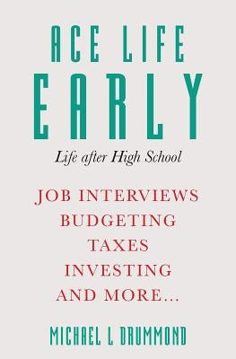 Ace Life Early: Life after High School by Drummond, Michael L.
