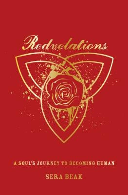 Redvelations: A Soul's Journey to Becoming Human by Beak, Sera