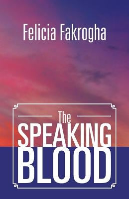 The Speaking Blood by Fakrogha, Felicia