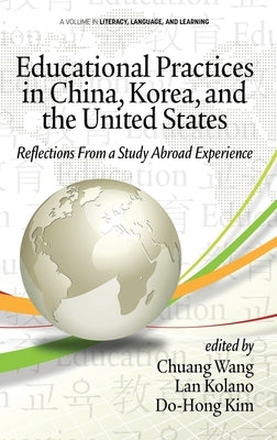 Educational Practices in China, Korea, and the United States: Reflections from a Study Abroad Experience (hc) by Wang, Chuang