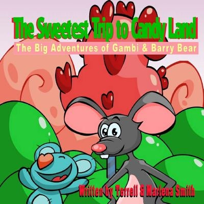 The Sweetest Trip to Candy Land: The Big Adventures of Gambi & Barry Bear by Smith, Terrell