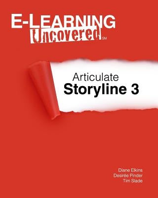 E-Learning Uncovered: Articulate Storyline 3 by Pinder, Desiree