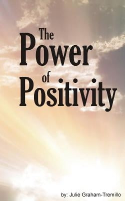 The Power of Positivity by Graham-Tremillo, Julie