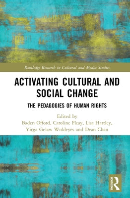 Activating Cultural and Social Change: The Pedagogies of Human Rights by Offord, Baden