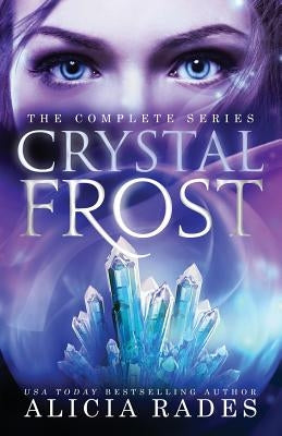 Crystal Frost: The Complete Series by Rades, Alicia