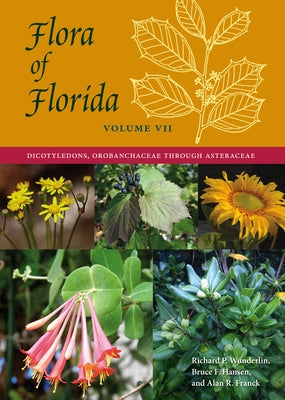 Flora of Florida, Volume VII: Dicotyledons, Orobanchaceae through Asteraceae by Wunderlin, Richard P.