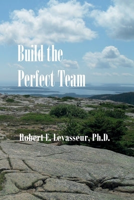 Build the Perfect Team by Levasseur, Robert E.