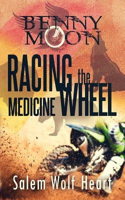 Benny Moon: Racing the Medicine Wheel by Heart, Salem Wolf