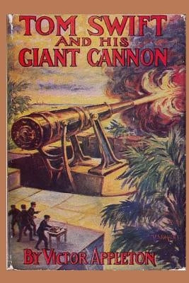Tom Swift and his Giant Cannon by Appleton, Victor