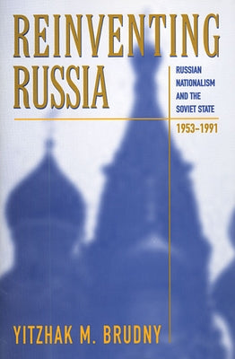 Reinventing Russia: Russian Nationalism and the Soviet State, 1953-1991 by Brudny, Yitzhak M.