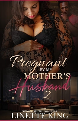 Pregnant by my mother's husband 2 by King, Linette