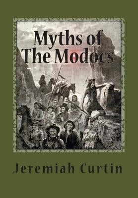 Myths of The Modocs by Curtin, Jeremiah
