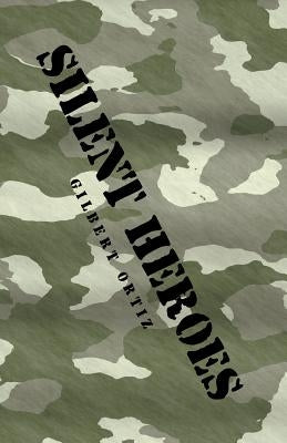 Silent Heroes by Ortiz, Gilbert