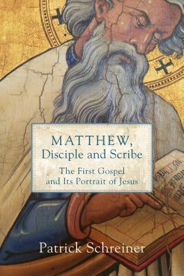 Matthew, Disciple and Scribe by Schreiner, Patrick
