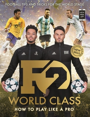 F2: World Class: Brand New International Skills from the Bestselling Youtube Footballers! by F2, The