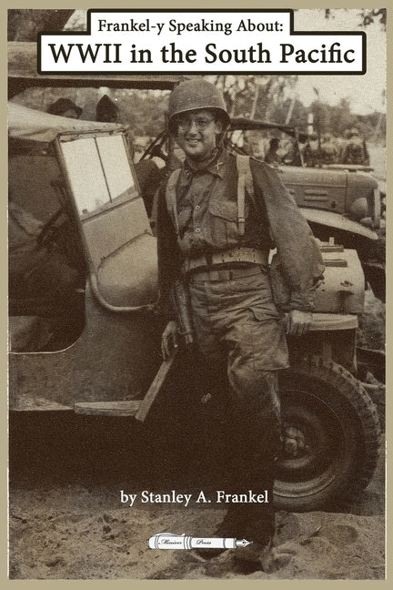 Frankel-y Speaking About WWII in the South Pacific by Frankel, Adam P.