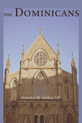 The Dominicans by Ashley, Benedict M.