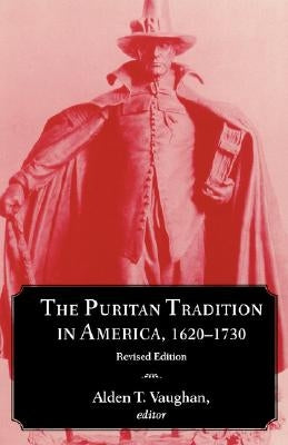 The Puritan Tradition in America, 1620 1730 by Vaughan, Alden T.