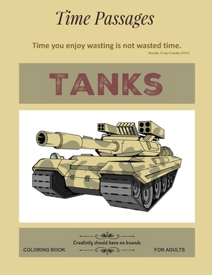 Tanks Coloring Book for Adults: Unique New Series of Design Originals Coloring Books for Adults, Teens, Seniors by Passages, Time