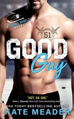 Good Guy: A Rookie Rebels Novel by Meader, Kate
