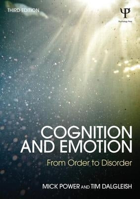 Cognition and Emotion: From order to disorder by Power, Mick