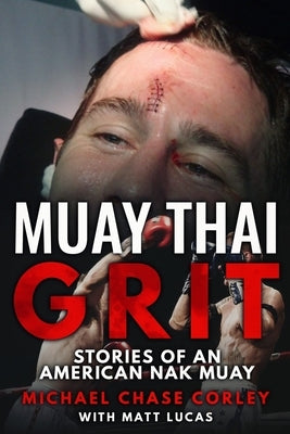 Muay Thai Grit: Stories Of An American Nak Muay by Lucas, Matt