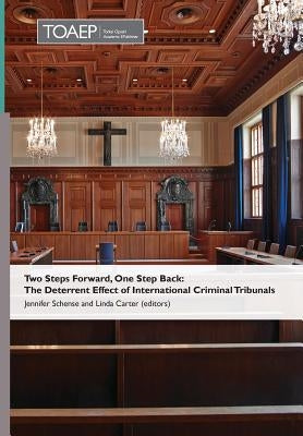 Two Steps Forward, One Step Back: The Deterrent Effect of International Criminal Tribunals by Schense, Jennifer