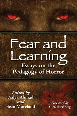 Fear and Learning: Essays on the Pedagogy of Horror by Ahmad, Aalya