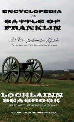 Encyclopedia of the Battle of Franklin: A Comprehensive Guide to the Conflict that Changed the Civil War by Seabrook, Lochlainn