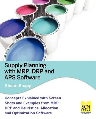 Supply Planning with MRP, Drp and APS Software by Snapp, Shaun