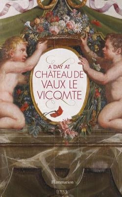 A Day at Château de Vaux-Le-Vicomte by de Vogüé, Alexandre