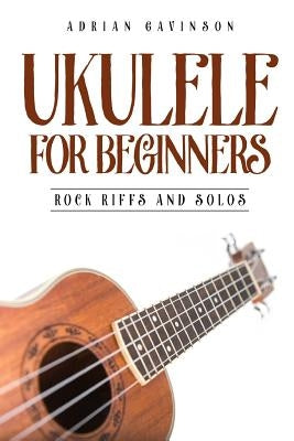 Ukulele for Beginners: Rock Riffs and Solos by Gavinson, Adrian