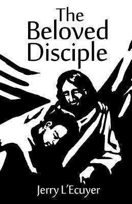 The Beloved Disciple by L'Ecuyer, Jerry