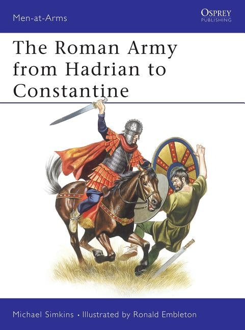 The Roman Army from Hadrian to Constantine by Simkins, Michael