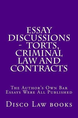 Essay Discussions - Torts, Criminal Law and Contracts: The Author's Own Bar Essays Were All Published by Law Books, Disco